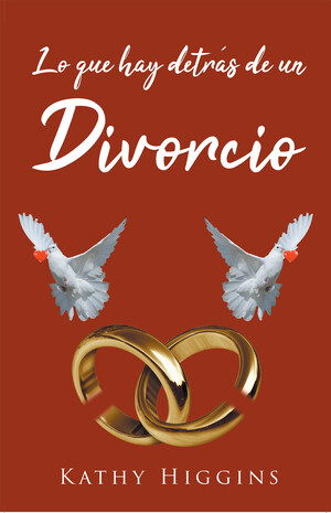 Kathy Higgins's new book "Lo Que Hay Detrás de un Divorcio", a compendious account that delves into the notion of divorce and its impact on life