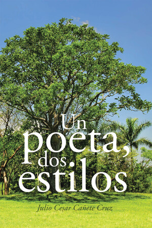 Julio Cesar Cañete Cruz's new book Un Poeta, Dos Estilos, an evoking compendium of heartfelt poems that express wisdom on love, music, and life's elegance