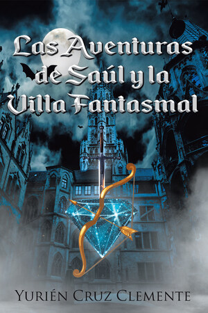 Yurién Cruz Clemente's new book Las Aventuras de Saúl y la Villa Fantasmal, an action-packed adventure about a boy's quest to retrieve a stolen magical diamond