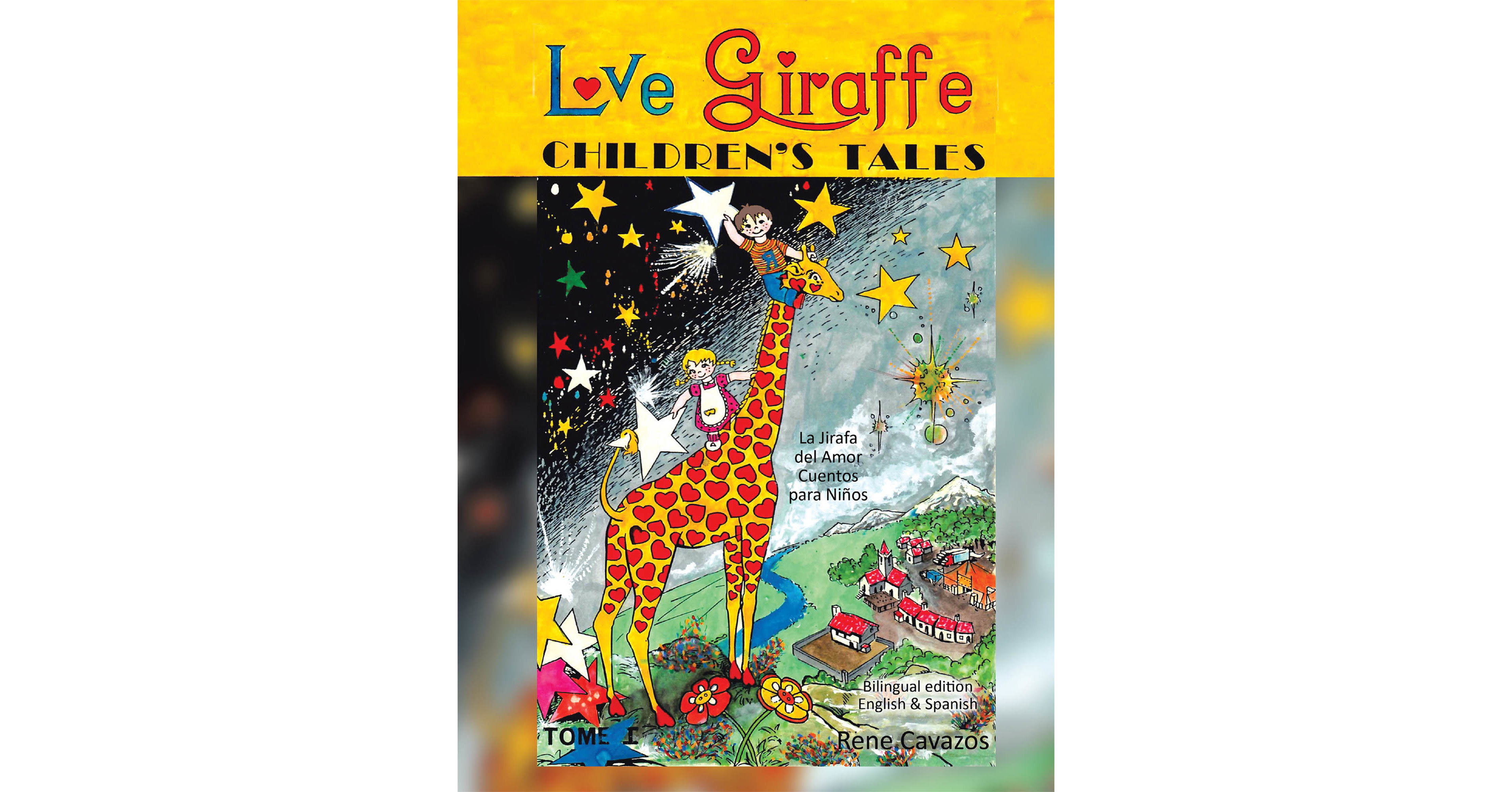 Rene Cavazos S New Book Love Giraffe Children S Tales Is An Enjoyable Tale About The Inspiring Adventures Of Two Siblings And Their Dreamy Friend Giraffe