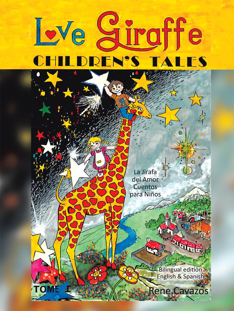 Rene Cavazos S New Book Love Giraffe Children S Tales Is An Enjoyable Tale About The Inspiring Adventures Of Two Siblings And Their Dreamy Friend Giraffe