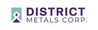District Metals Announces Closing of $4.75 Million Private Placement Financing