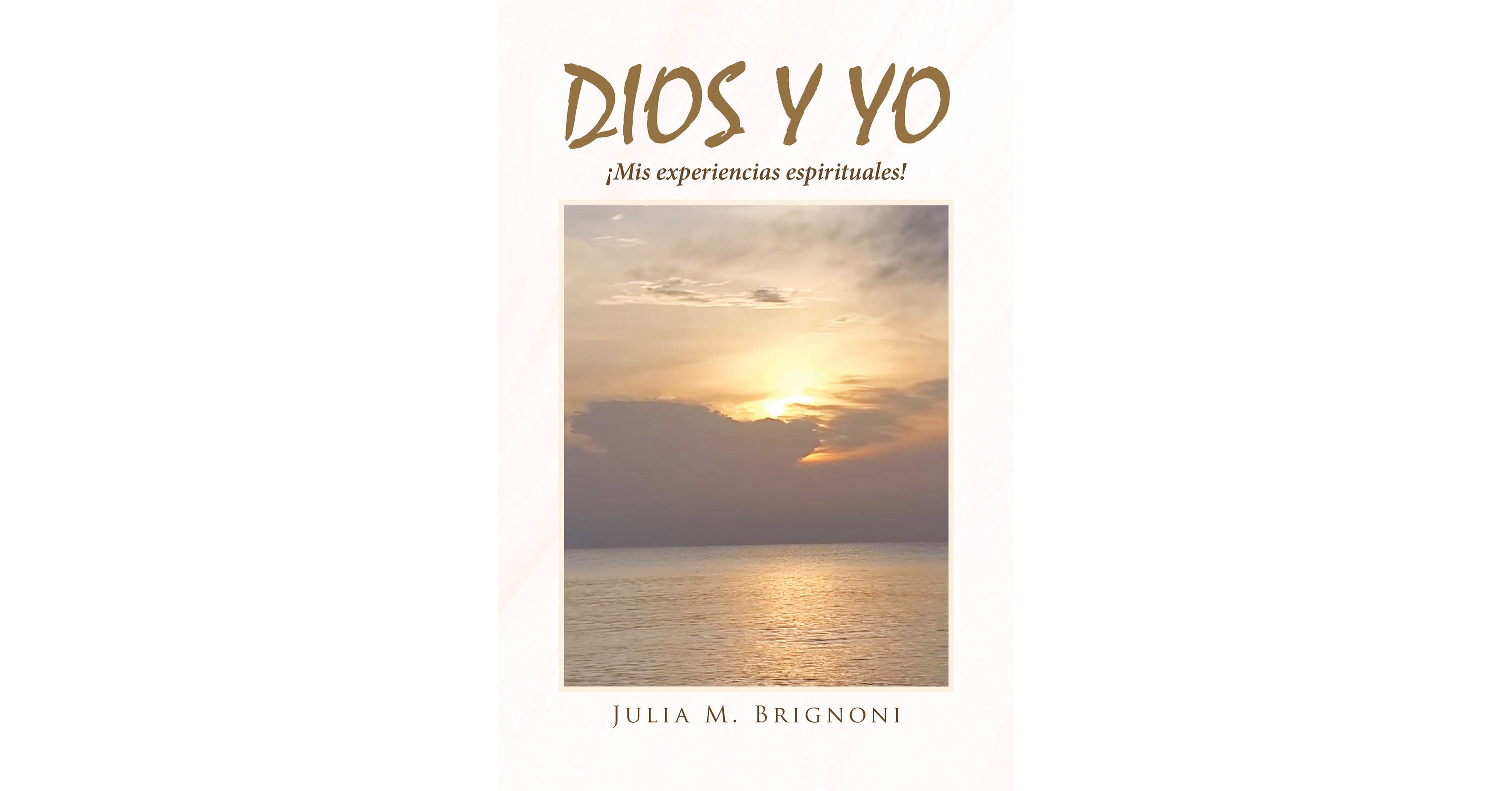 Julia M. Brignoni's new book Dios y Yo: ¡Mis Experiencias Espirituales! an inspiring narrative about the author's moments and wisdom of living in God's saving grace - Vimarsana News