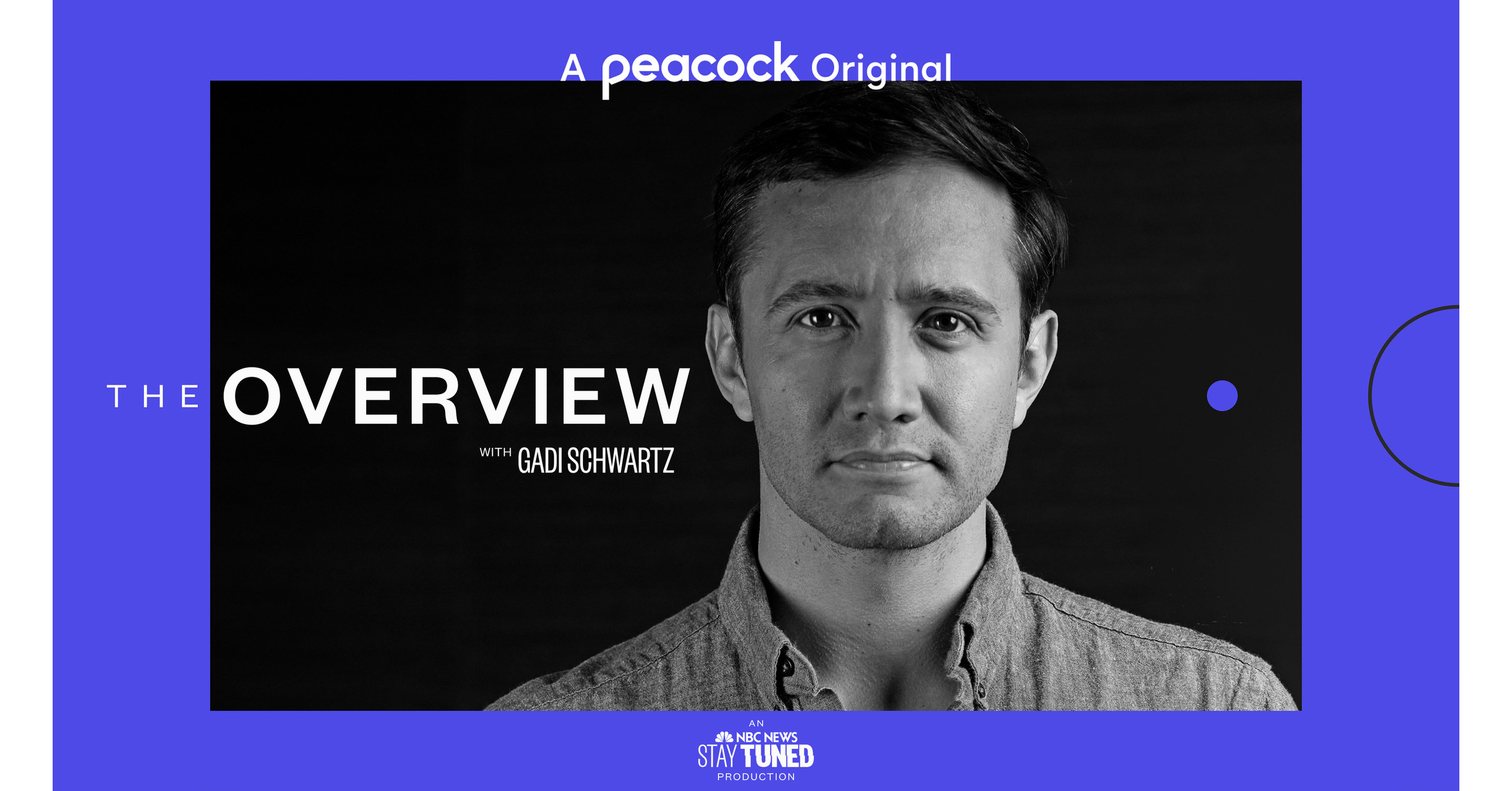 Peacock To Launch Exclusive Special News Series The Overview Featuring Nbc News Gadi Schwartz