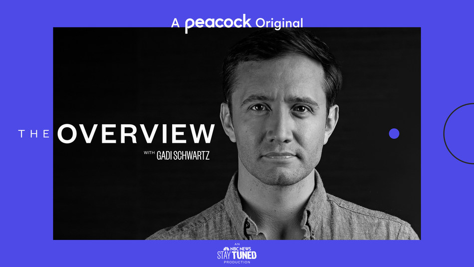 Peacock To Launch Exclusive Special News Series The Overview Featuring Nbc News Gadi Schwartz