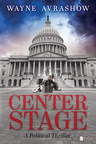 First Fiction Title from RealClear Publishing Peeks into the Machinations of a Senatorial Campaign: Center Stage: A Political Thriller