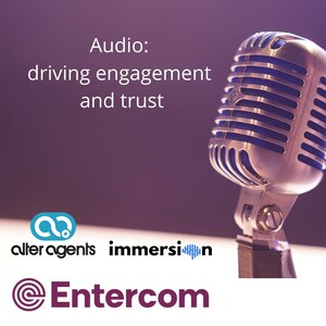 Entercom, Alter Agents and Immersion Find that Audio Content Drives Unmatched Engagement and Trust