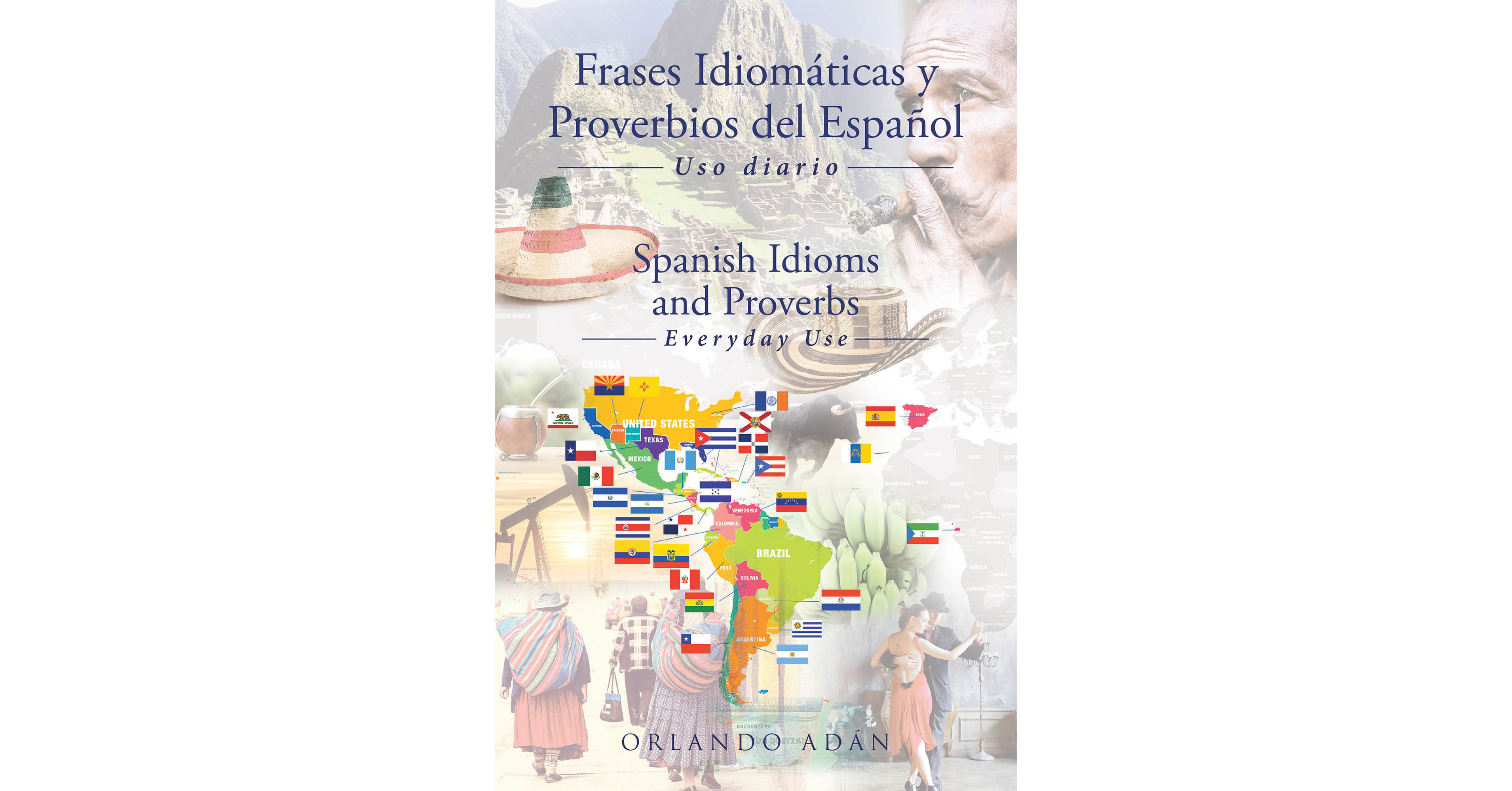 El nuevo libro de Orlando Adan, Phrase idiomaticas o Proverbios del Espanol, es una colección reveladora de proverbios históricos y culturales nuevos y familiares en español.