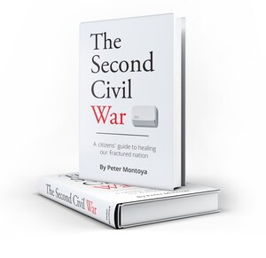 President Biden's Call to End 'Uncivil War' is Addressed in Transformational Thinker Peter Montoya's New Culture Book, 'The Second Civil War'