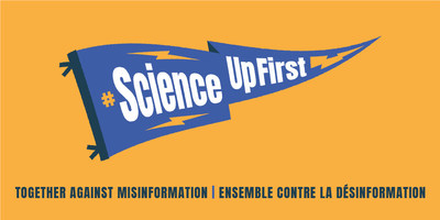 #ScienceUpFirst is a national awareness and engagement initiative that creates, distributes and amplifies best-in-class, science-informed content surrounding COVID-19 and the COVID-19 vaccine. (CNW Group/Canadian Association of Science Centres)