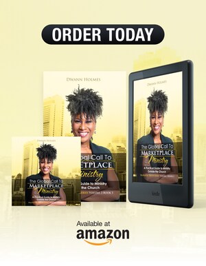 Award-winning Journalist and Marketing Executive Dwann K. Holmes, Offers a No Holds Barred Demystification of Marketplace Ministry in Her New Book Titled "The Global Call To Marketplace Ministry"