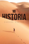 Carlos Santos's new book Mi Historia, an encouraging memoir about the author's triumph in life amid the overwhelming tribulations along its path