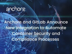 Anchore and GitLab Announce New Integration to Automate Container Security and Compliance Processes and Speed Application Delivery