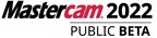 Mastercam 2022 Public Beta Released for Global Testing