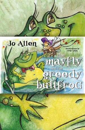 Pegasus Publishers Presents: The Mayfly and The Greedy Bullfrog - Jo Allen