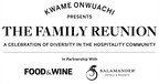 Kwame Onwuachi And Sheila Johnson's Salamander Hotels &amp; Resorts Team Up With FOOD &amp; WINE To Create The Family Reunion