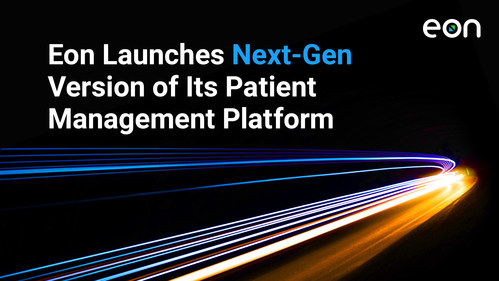 Eon Launches Next-Gen Version of Its Patient Management Platform