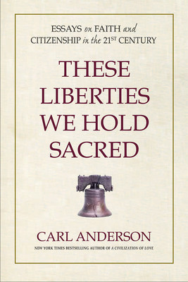 These Liberties We Hold Sacred: Essays on Faith and Citizenship in the 21st Century was released Jan. 27 by Square One Publishers (Cover price: $24.95). It is currently available for purchase at various booksellers and at knightsgear.com as well as kofc.org/liberties.