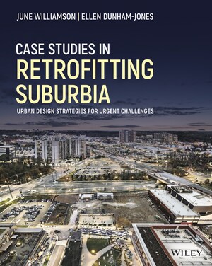 Case Studies in Retrofitting Suburbia: Urban Design Strategies for Urgent Challenges by June Williamson and Ellen Dunham-Jones