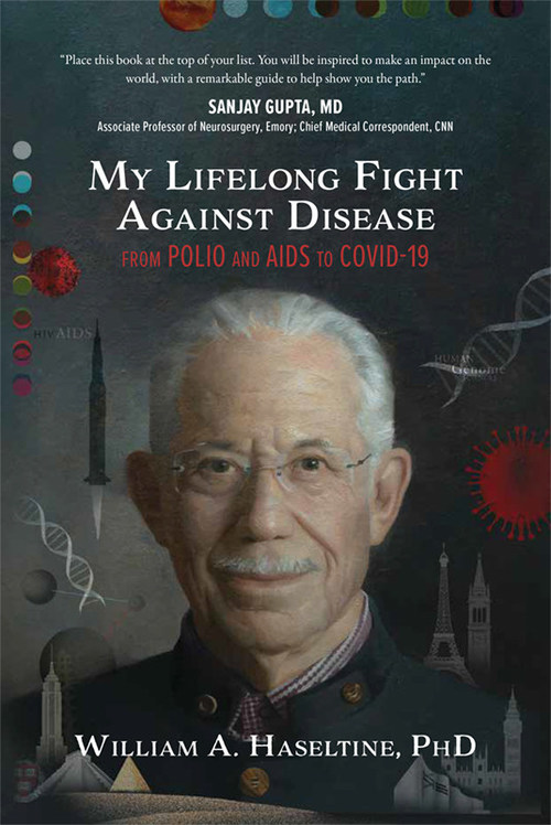 My Lifelong Fight Against Disease by William A. Haseltine, PhD