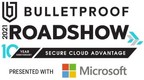 Bulletproof 'Secure Cloud Advantage' Roadshow celebrates 10-year anniversary February 24 - 25, 2021