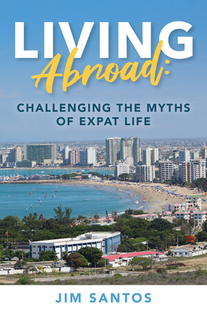 New Book from Popular Travel/International Retirement Writer Jim Santos Provides Insider's Look at the Expat Life