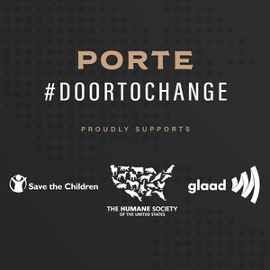 Porte's #DoorToChange Program Gives Back To Charity Partners: GLAAD, Save The Children And The Humane Society Of The United States