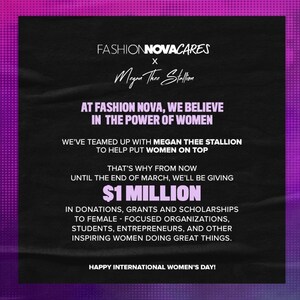 Fashion Nova Cares With Megan Thee Stallion Celebrate International Women's Day With "Women On Top," A New Female Empowerment Initiative That Will Give $1 Million Dollars In Donations, Grants And Scholarships.