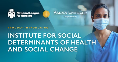 The National League for Nursing and Walden University College of Nursing Institute for Social Determinants of Health and Social Change