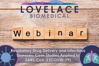 Lovelace Biomedical Webinar on inhalation Drug Delivery and Infectious Diseases: Case Studies applied to Covid-19