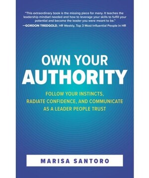 Influence Through Instinct: Marisa Santoro Reveals in New Book Tools to Own Authority at Work