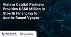 Vyopta Raises US$8 Million in Growth Financing from Vistara Capital Partners