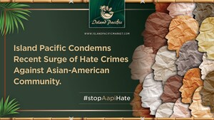 Island Pacific Condemns Recent Surge of Hate Crimes Against Asian-American Community