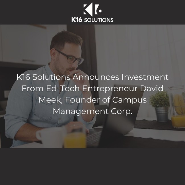 K16 Solutions Announces Strategic Investment From Ed-Tech Entrepreneur David Meek, Founder of Campus Management Corp.