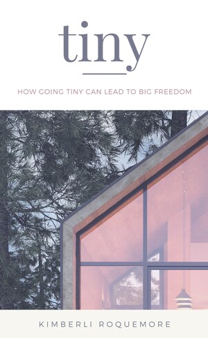 New Book Launch -Tiny: How Going Tiny Can Lead to Big Freedom