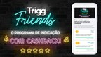 Clientes podem ganhar até R$ 600 de cashback em programa Trigg Friends