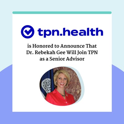 TPN.health is Honored to Announce That Dr. Rebekah Gee Will Join TPN as a Senior Advisor