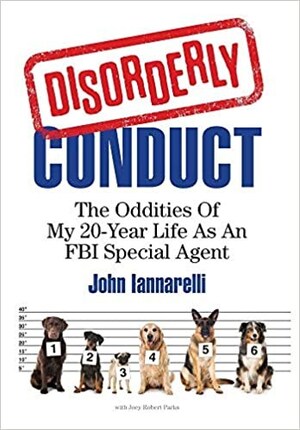 Law Enforcement Expert John Iannarelli: Five True FBI Stories That Sound Like Sitcom Plots