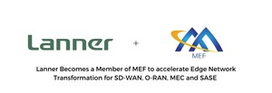 Lanner Becomes a Member of MEF to accelerate Edge Network Transformation for SD-WAN, O-RAN, MEC and SASE