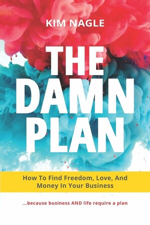 Entrepreneurial Finance Expert Kim Nagle: in Business, to Survive and Thrive in Any Economy You Need a Plan and an Attitude