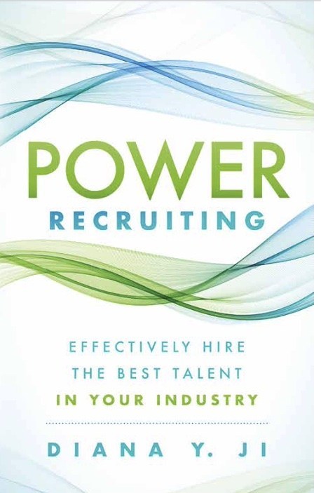 Power Recruiting: Effectively Hire the Best Talent in Your Industry by Diana Y. Ji