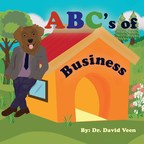 Learn 'The ABC's of Business' With Canine Entrepreneurs - Business Educator Dr. David Veen Releases Book Teaching Business Basics to Younger Readers