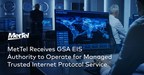 MetTel Receives GSA EIS Authority to Operate for Managed Trusted Internet Protocol Service