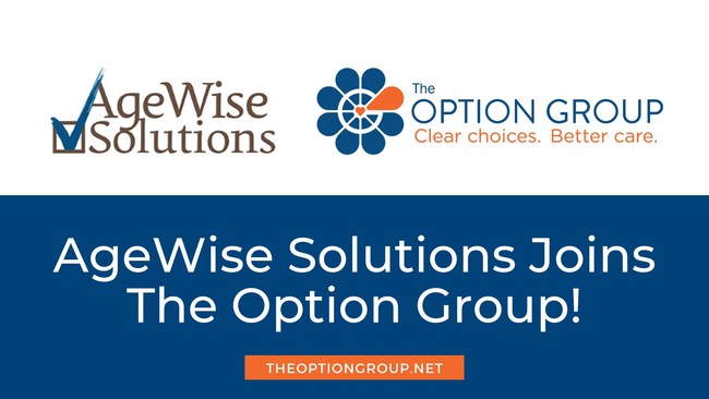 The Option Group, a Certified Life Care Management company that serves families and their loved ones, recently acquired AgeWise Solutions, of Bear, Delaware.
