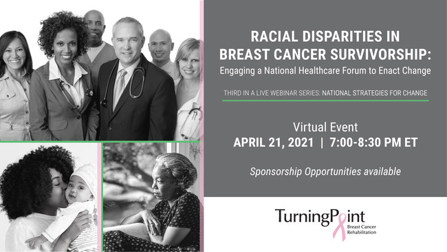 The unique nonprofit TurningPoint Breast Cancer Rehabilitation to host third virtual forum on racial disparities in breast cancer survivorship and outcomes April 21 from 7-8:30 p.m. ET