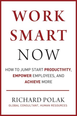 New Book Release: WORK SMART NOW: How To Jump Start Productivity, Empower Employees, And Achieve More