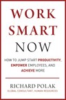 New Book Release: WORK SMART NOW: How To Jump Start Productivity, Empower Employees, And Achieve More