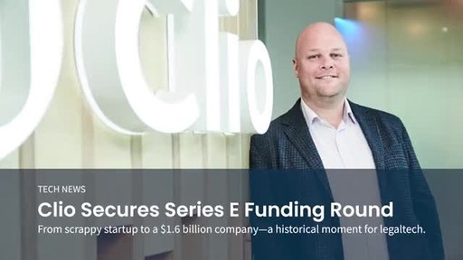 Clio Announces Series E Funding Round to Support Explosive Demand For Cloud-Based Legaltech