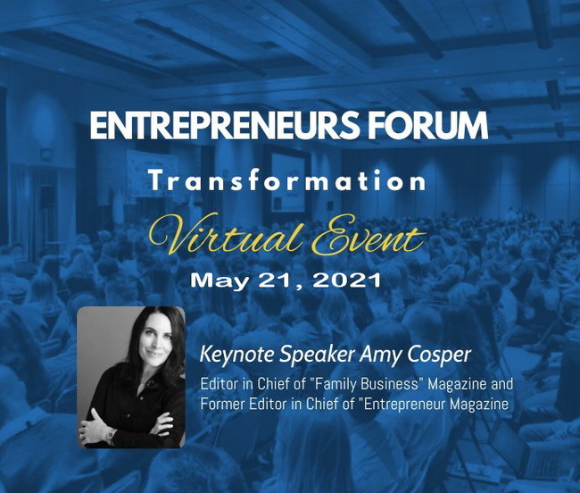 2021 Entrepreneurs Forum: Transformation featuring Keynote Speaker Amy Cosper Former Editor and Chief of Entrepreneur Magazine and One of the most prominent voices in the world on the topic of entrepreneurship.