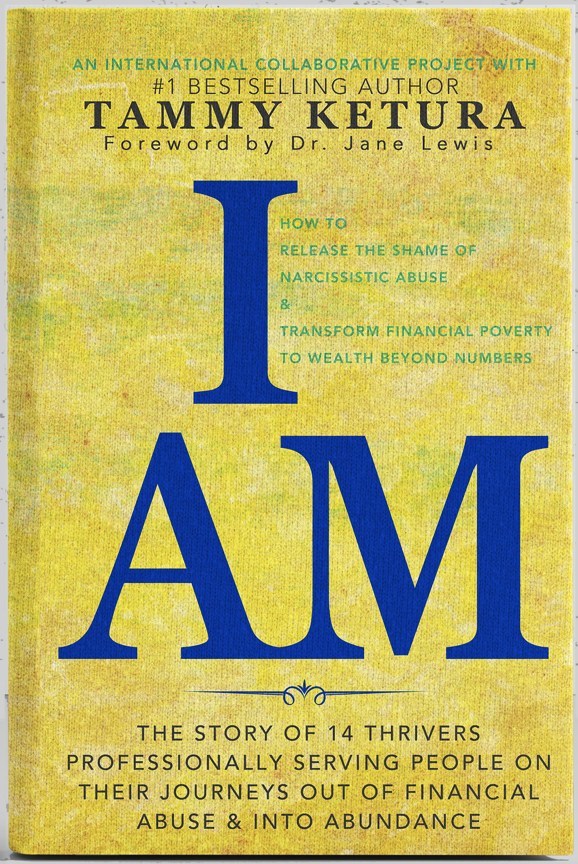 I AM: How to Release the Shame of Narcissistic Abuse and Transform Financial Poverty to Wealth Beyond Numbers